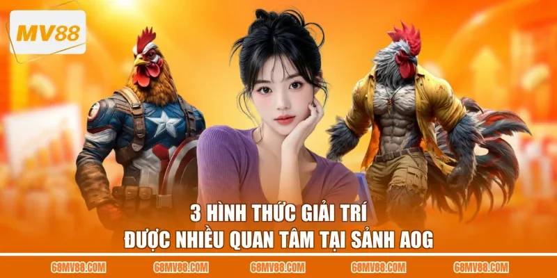 3 hình thức giải trí được nhiều quan tâm tại sảnh AOG