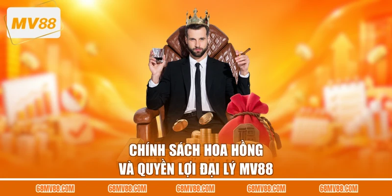Chính sách hoa hồng và quyền lợi đại lý MV88