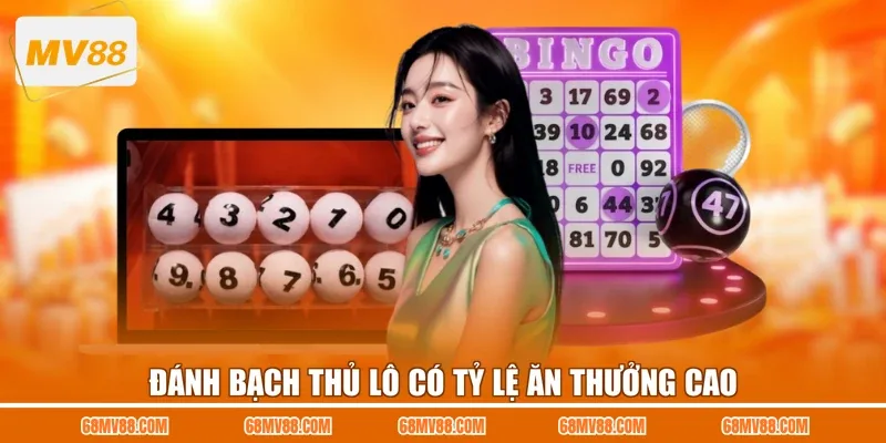 Đánh bạch thủ lô có tỷ lệ ăn thưởng cao