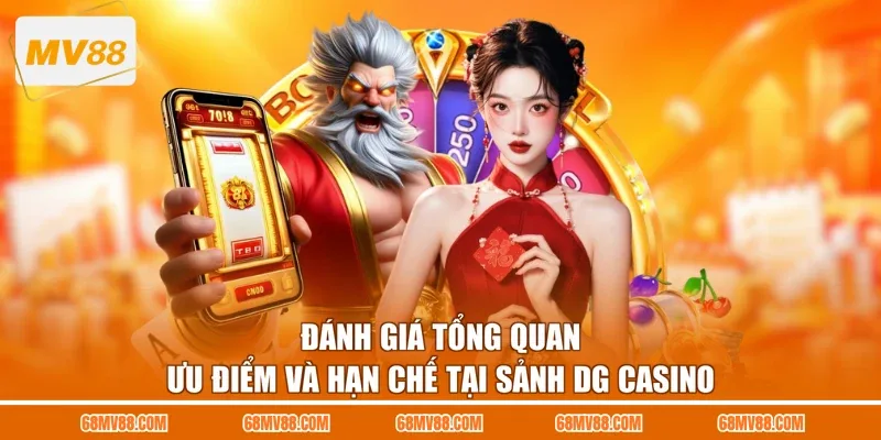 Đánh giá tổng quan ưu điểm và hạn chế tại sảnh DG Casino