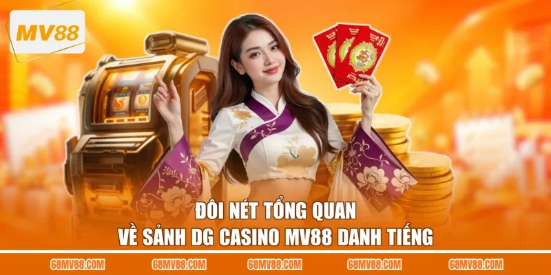 Đôi nét tổng quan về sảnh DG casino MV88 danh tiếng