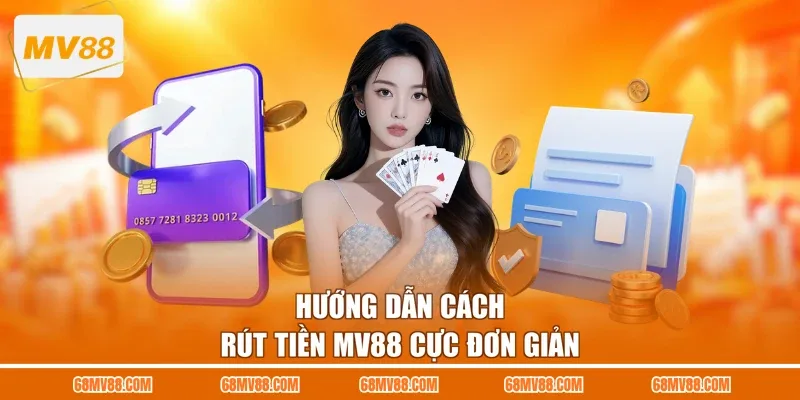 Hướng dẫn cách rút tiền MV88 cực đơn giản