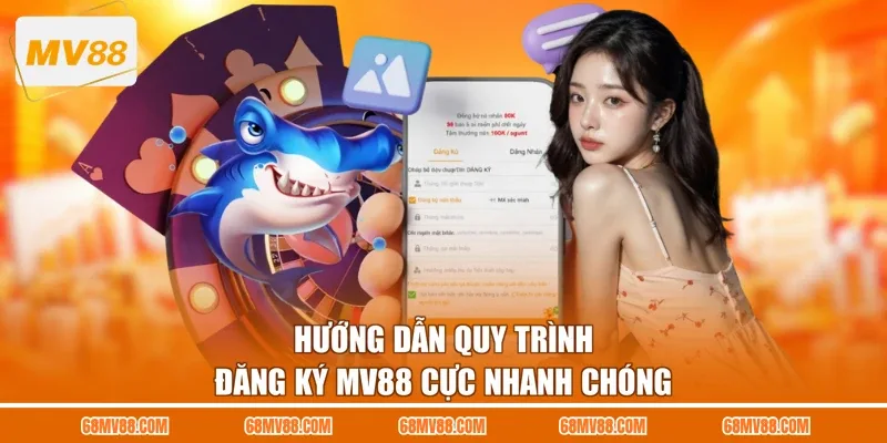 Hướng dẫn quy trình đăng ký MV88 cực nhanh chóng