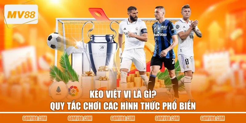Kèo Việt Vị Là Gì? Quy Tắc Chơi Các Hình Thức Phổ Biến