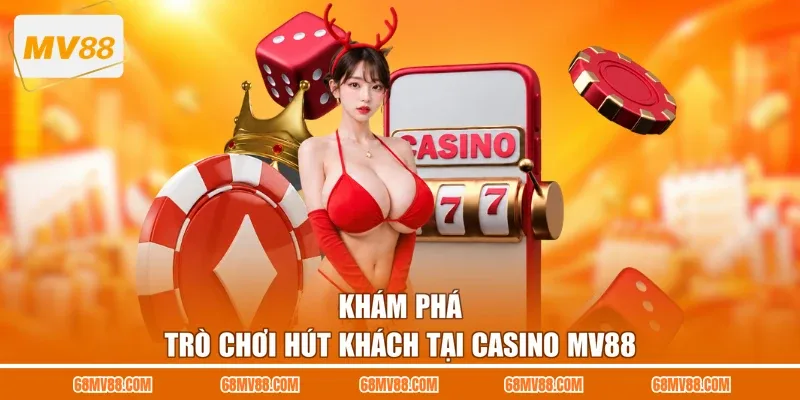 Khám phá trò chơi hút khách tại casino MV88