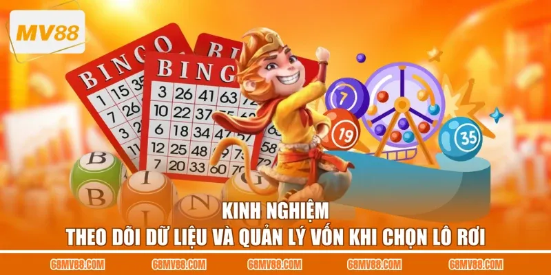 Kinh nghiệm theo dõi dữ liệu và quản lý vốn khi chọn lô rơi