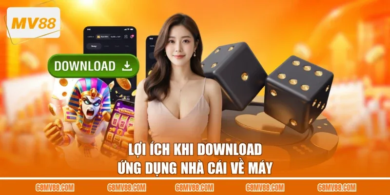 Lợi ích khi download ứng dụng nhà cái về máy