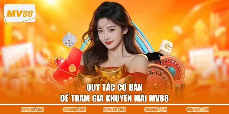 Quy tắc cơ bản để tham gia khuyến mãi MV88