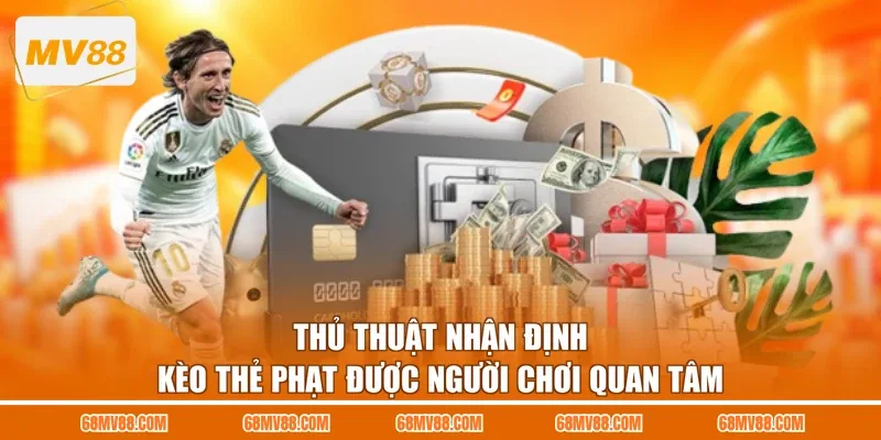Thủ thuật nhận định kèo thẻ phạt được người chơi quan tâm