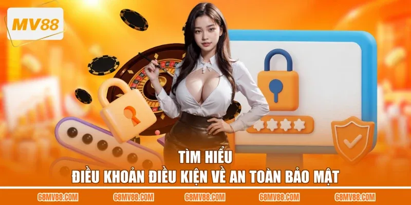 Tìm hiểu điều khoản điều kiện về an toàn bảo mật