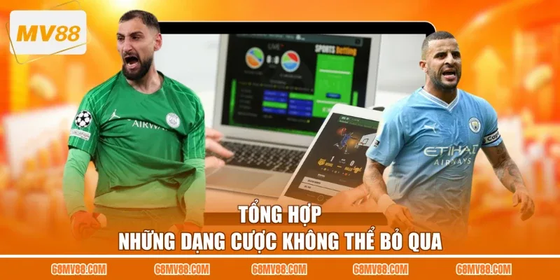 Tổng hợp những dạng cược không thể bỏ qua